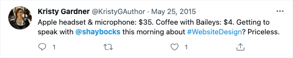tweet from Kristy Gardner: "Apple headset & microphone: $35. Coffe with Baileys: $4. Getting to speak with shaybocks this morning about web design? priceless."